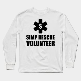 SIMP RESCUE VOLUNTEER - STOP SIMPING - ANTI SIMP series 8 black Long Sleeve T-Shirt